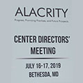 ALACRITY - Progress, Promising Practices, and Future Prospects - Center Directors' Meeting - July 16-17, 1029, Bethesda, MD
