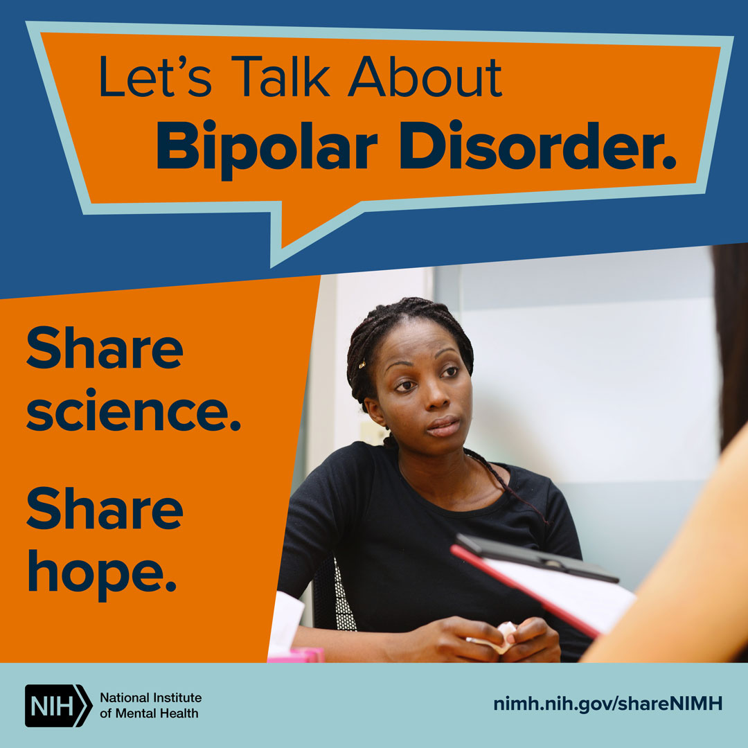 Let’s Talk About Bipolar Disorder. Share science. Share hope. nimh.nih.gov/shareNIMH. NIH logo. National Institute of Mental Health.