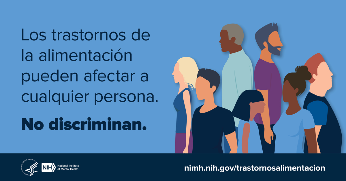 Los trastornos de la alimentación pueden afectar a cualquier persona. No discriminan. nimh.nih.gov/trastornoalimentacion.