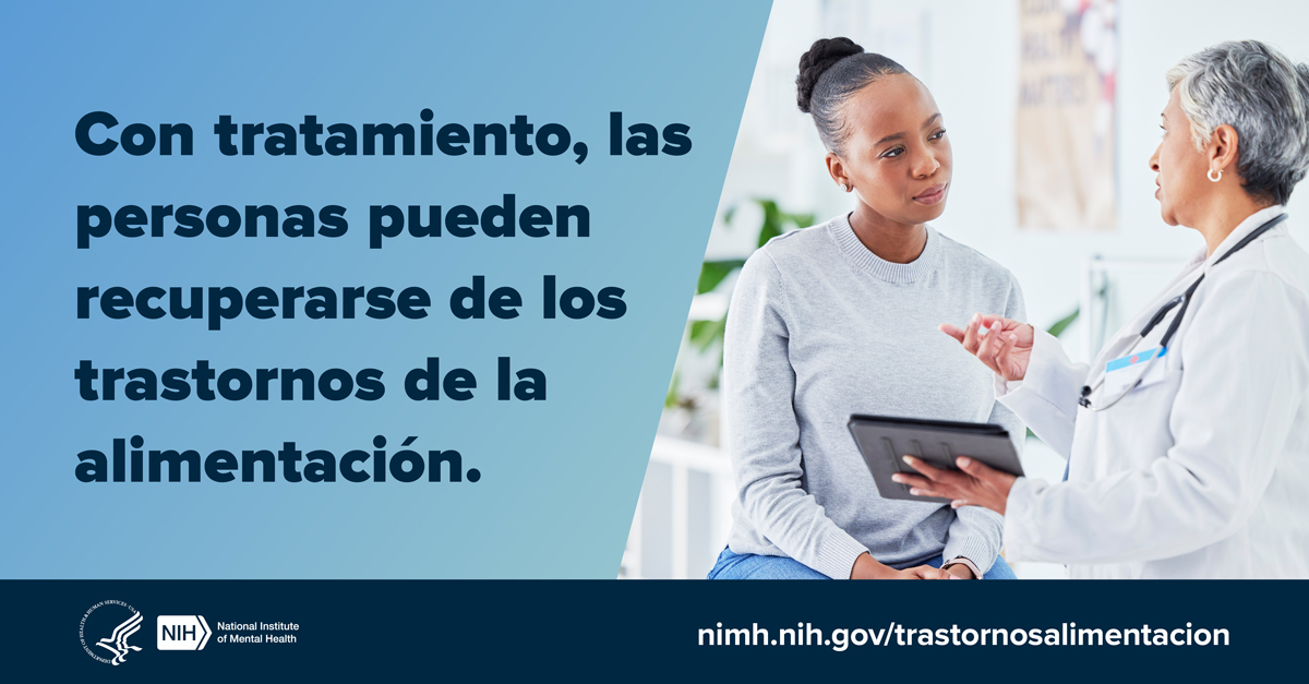 Con tratamiento, las personas pueden recuperarse de los trastornos de la alimentación. nimh.nih.gov/trastornoalimentacion