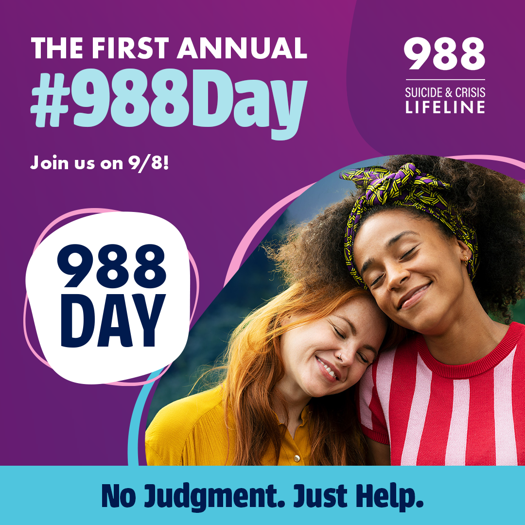 Two individuals leaning on each other with the message “THE FIRST ANNUAL #988Day. Join us on 9/8! 988 DAY. No Judgment. Just Help.”  