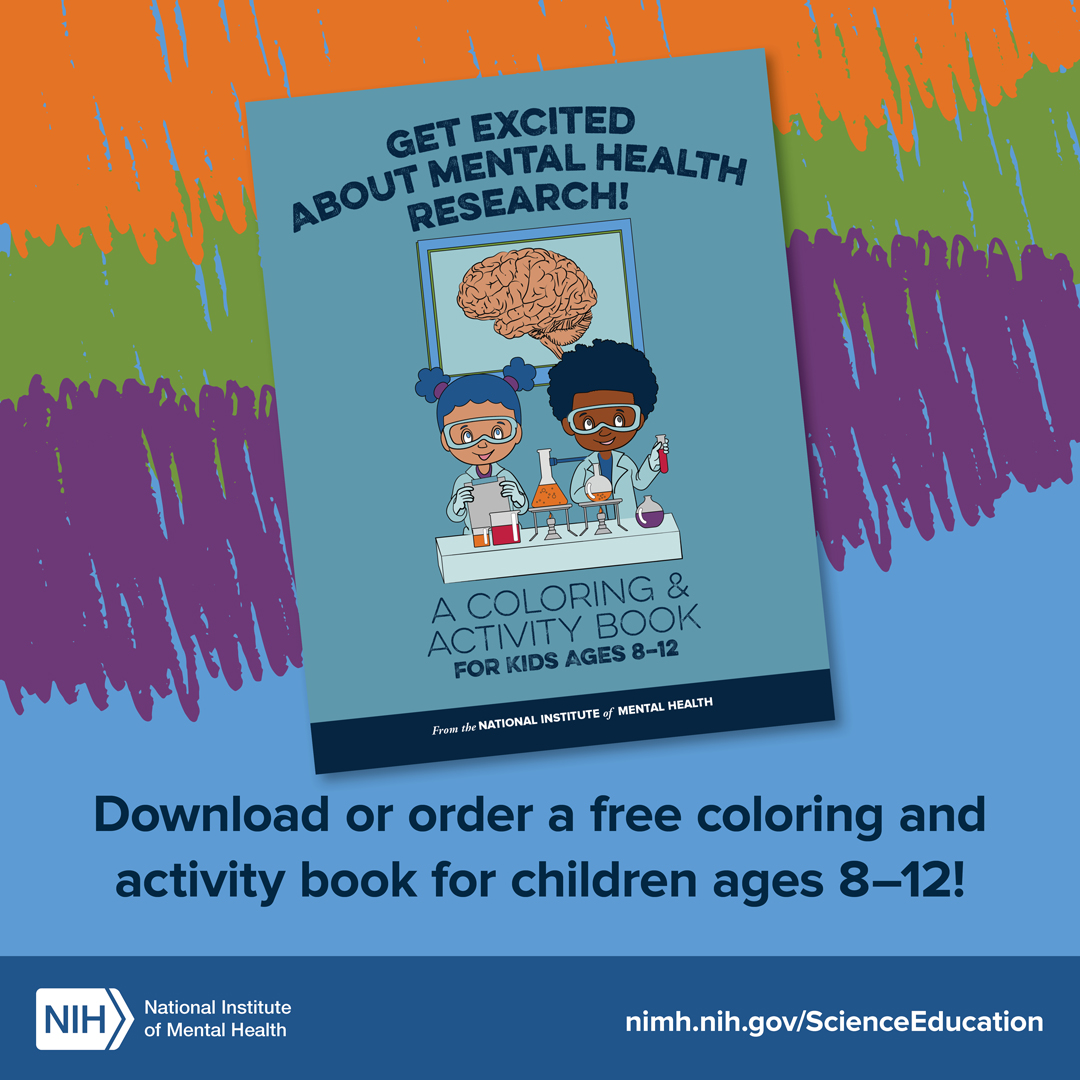 GET EXCITED ABOUT MENTAL HEALTH RESEARCH! Download or order a free coloring and activity book for children ages 8-12! NIH logo. National Institute of Mental Health. 