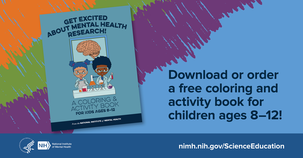 GET EXCITED ABOUT MENTAL HEALTH RESEARCH! Download or order a free coloring and activity book for children ages 8-12! HHS NIH logos. National Institute of Mental Health. nimh.nih.gov/ScienceEducation.