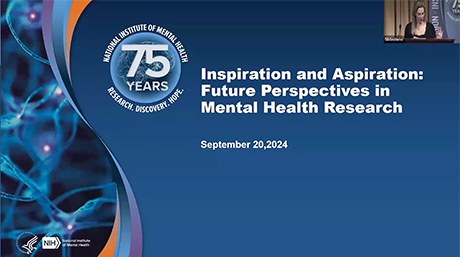 National Institute of Mental Health 75th anniversary banner with the text 'Inspiration and Aspiration: Future Perspectives in Mental Health Research,' dated September 20, 2024. The background features abstract patterns of neural networks. A small inset image of a speaker presenting is visible in the top-right corner.