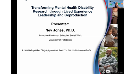 slide with the title 'Transforming Mental Health Disability Research through Lived Experience Leadership and Coproduction' presented by Nev Jones, Ph.D., Associate Professor at the University of Pittsburgh. The slide features images of diverse individuals and includes a note that a detailed biography is available on the conference website.