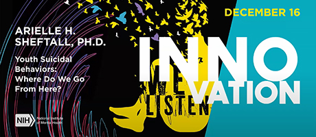 A banner for the Dec. 16 Director’s Innovation Series event 'Youth Suicidal Behaviors: Where Do We Go From Here?' featuring Arielle H. Sheftall, Ph.D. The design includes abstract graphics and the word 'LISTEN' with birds flying out of a silhouette.